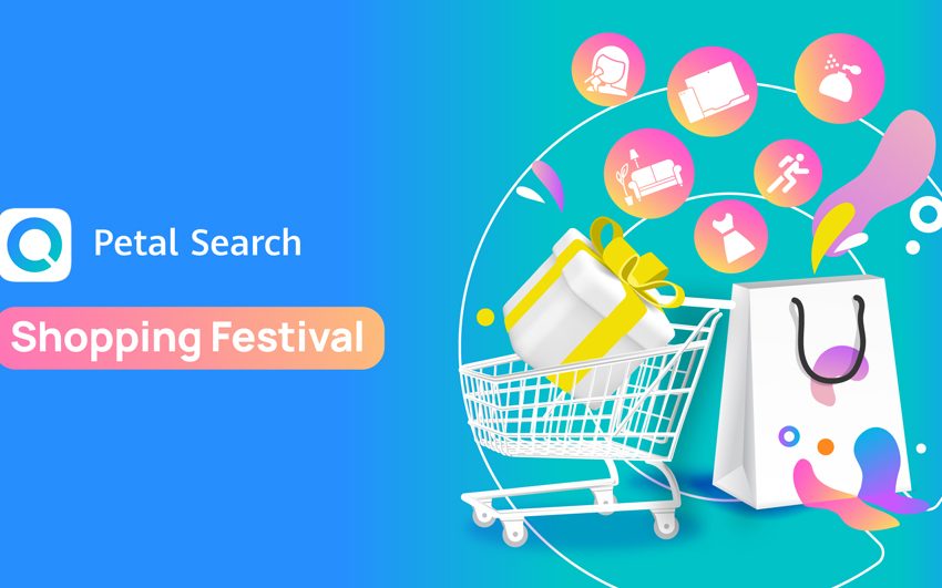  Huawei’s Petal Search to host “Petal Search Shopping Festival” with top e-commerce platforms