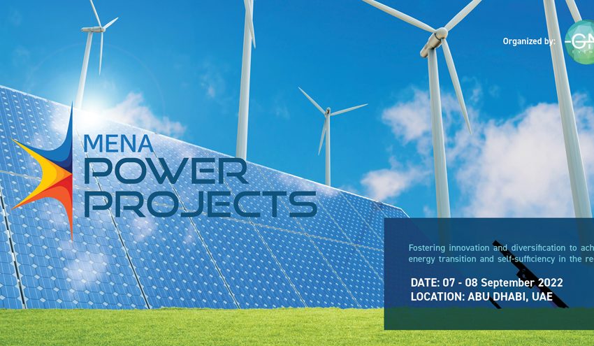  MENA Power Projects Forum 2022 to focus on US$250 billion worth of upcoming power projects in MENA region