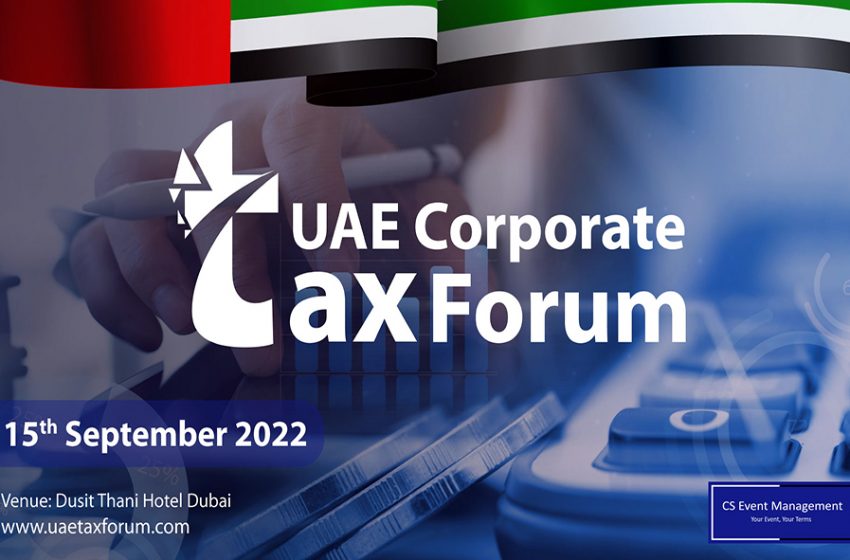  Most UAE businesses are not prepared for UAE Corporate Tax as CS Events gather experts at the UAE Corporate Tax Forum to take a stock of the situation
