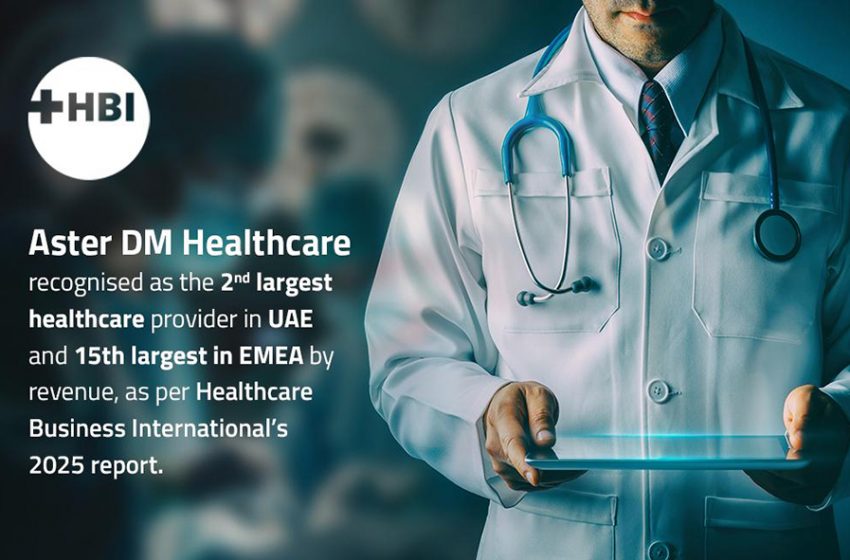  Aster DM Healthcare Ranked 2nd Largest Healthcare Provider in UAE, 15th in EMEA by Revenue – HBI 2025 Report