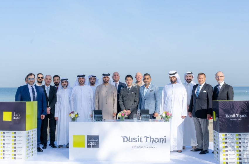  “Aqaar” and “Dusit International” Launch “Dusit Thani Residences Ajman” to Establish New Standards for Luxury Residential Communities in the Emirate